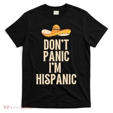 Dont Panic Im Hispanic T-Shirt