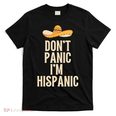 Dont Panic Im Hispanic T-Shirt