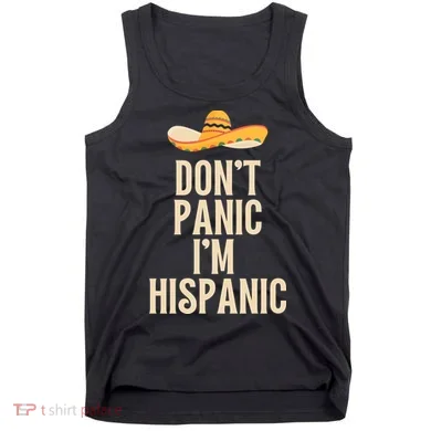 Dont Panic Im Hispanic Tank Top