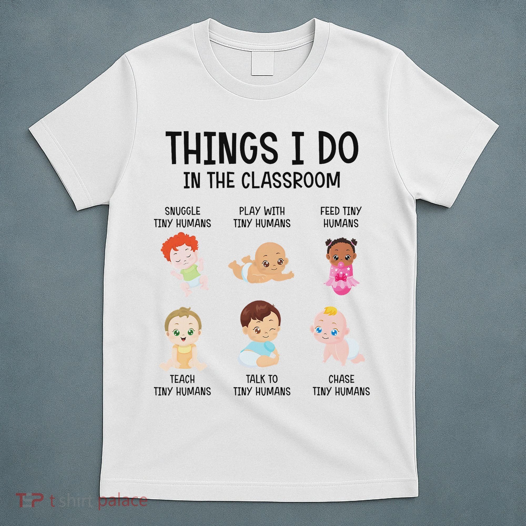 Daycare Preschool Infant Teacher Thing I Do In The Classroom T-Shirt