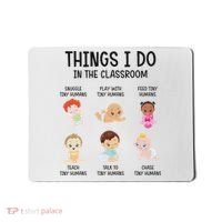 Daycare Preschool Infant Teacher Thing I Do In The Classroom Mousepad thumb 0