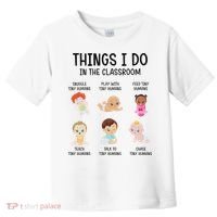 Daycare Preschool Infant Teacher Thing I Do In The Classroom Toddler T-Shirt thumb 0