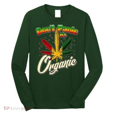 Dont Panic Its Organic Weed Marijuana Long Sleeve Shirt