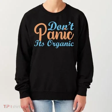 Dont Panic Its Organic Women's Sweatshirt