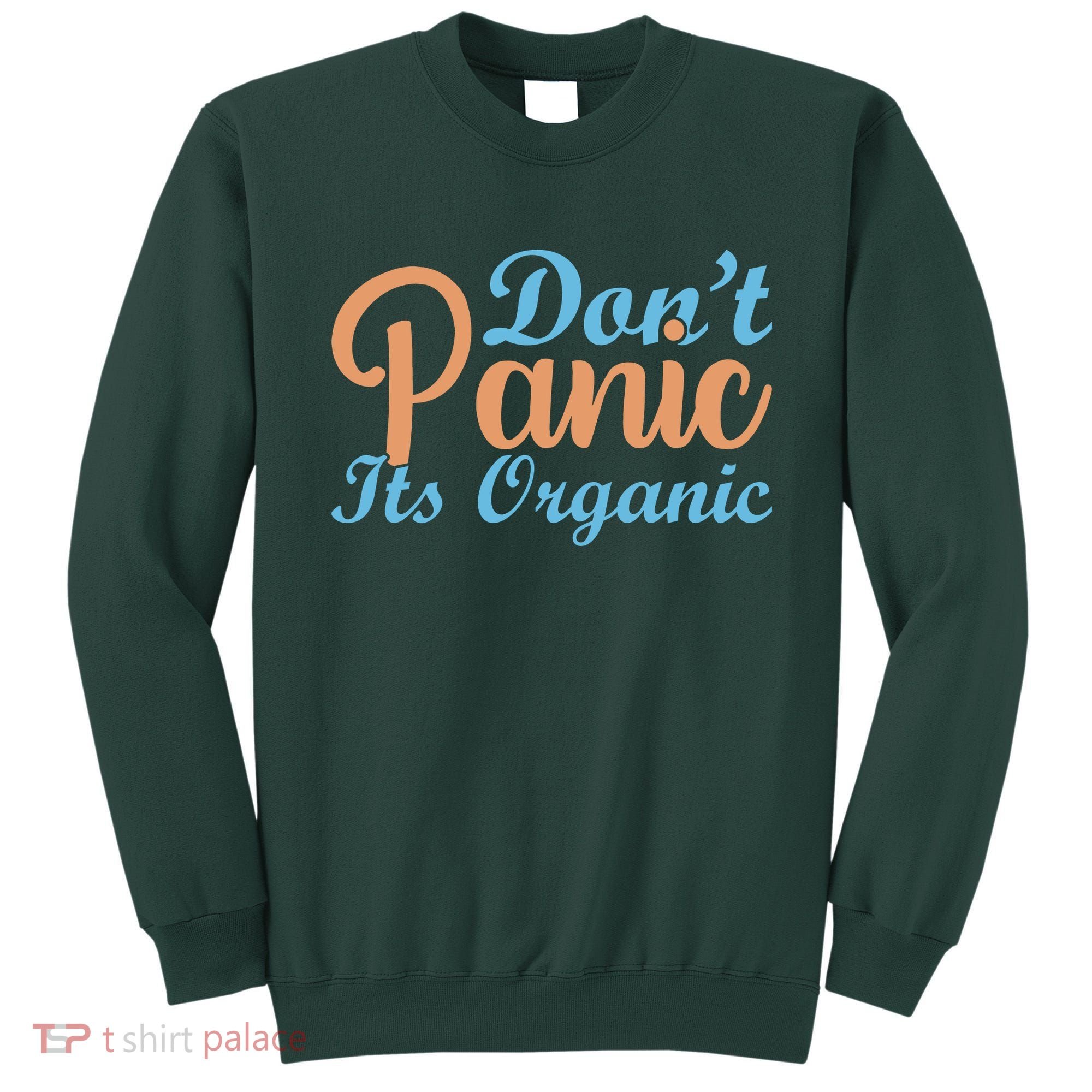 Dont Panic Its Organic Sweatshirt