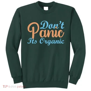 Dont Panic Its Organic Sweatshirt