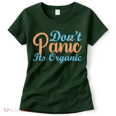 Dont Panic Its Organic Women's T-Shirt