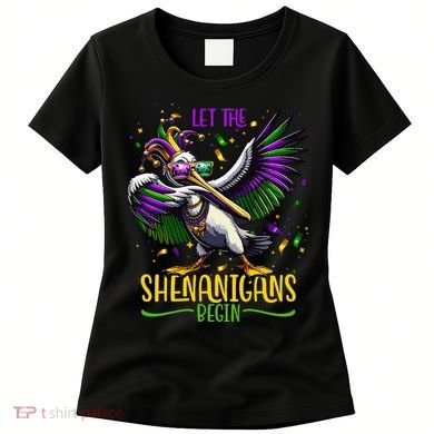 Dabbing Pelikan Mardi Gras Costume Let The Shenanigans Begin Women's T-Shirt