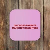 Divorced Parents Make Hot Daughters Coaster thumb 0