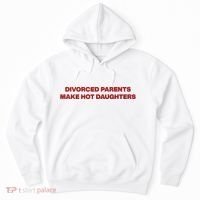 Divorced Parents Make Hot Daughters Hoodie thumb 0