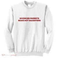 Divorced Parents Make Hot Daughters Sweatshirt thumb 0