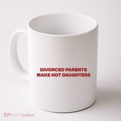 Divorced Parents Make Hot Daughters Coffee Mug