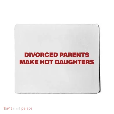 Divorced Parents Make Hot Daughters Mousepad