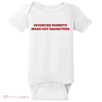 Divorced Parents Make Hot Daughters Baby Bodysuit