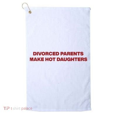 Divorced Parents Make Hot Daughters Golf Towel