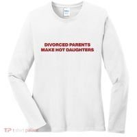 Divorced Parents Make Hot Daughters Women's Long Sleeve Shirt thumb 0