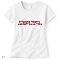 Divorced Parents Make Hot Daughters Women's T-Shirt thumb 0