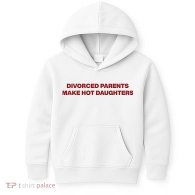 Divorced Parents Make Hot Daughters Kids Hoodie