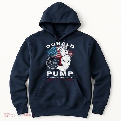 Donald Pump Make America Strong Again Hoodie