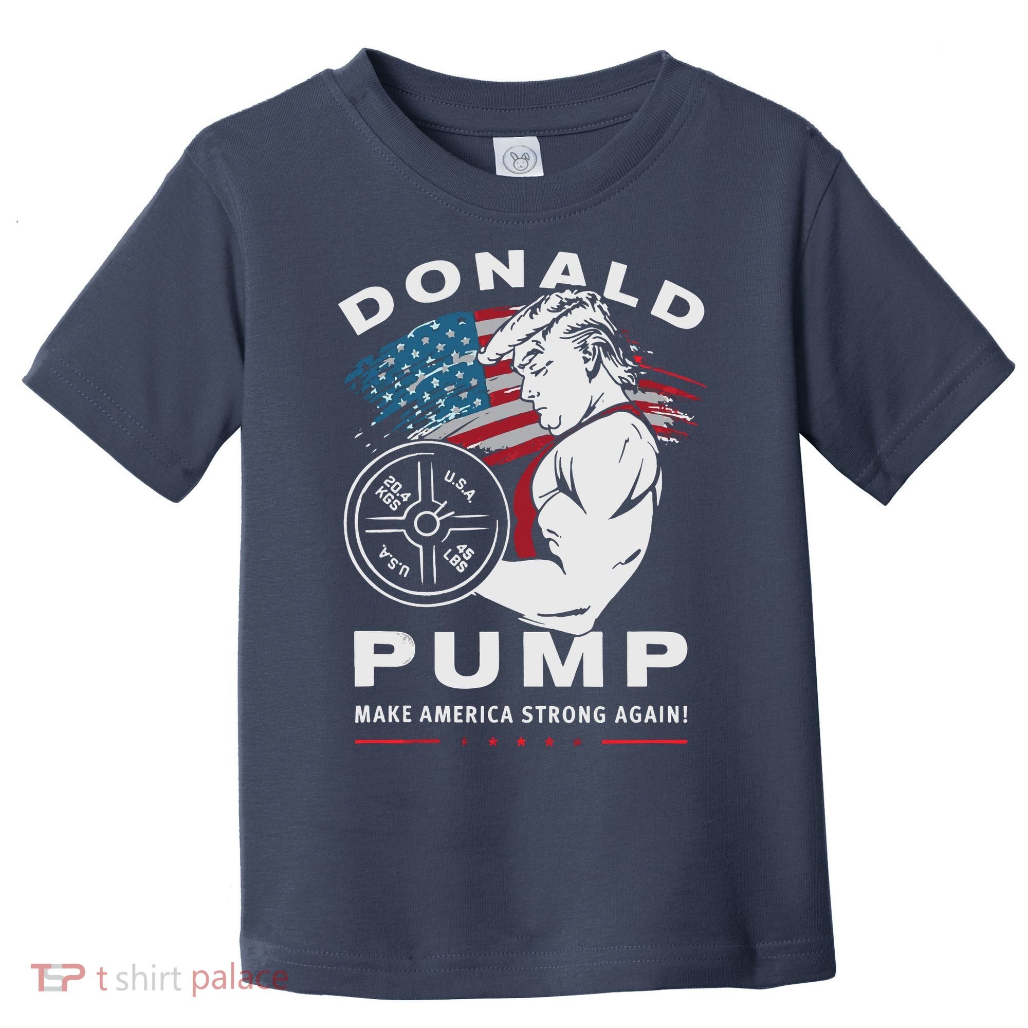 Donald Pump Make America Strong Again Toddler T-Shirt