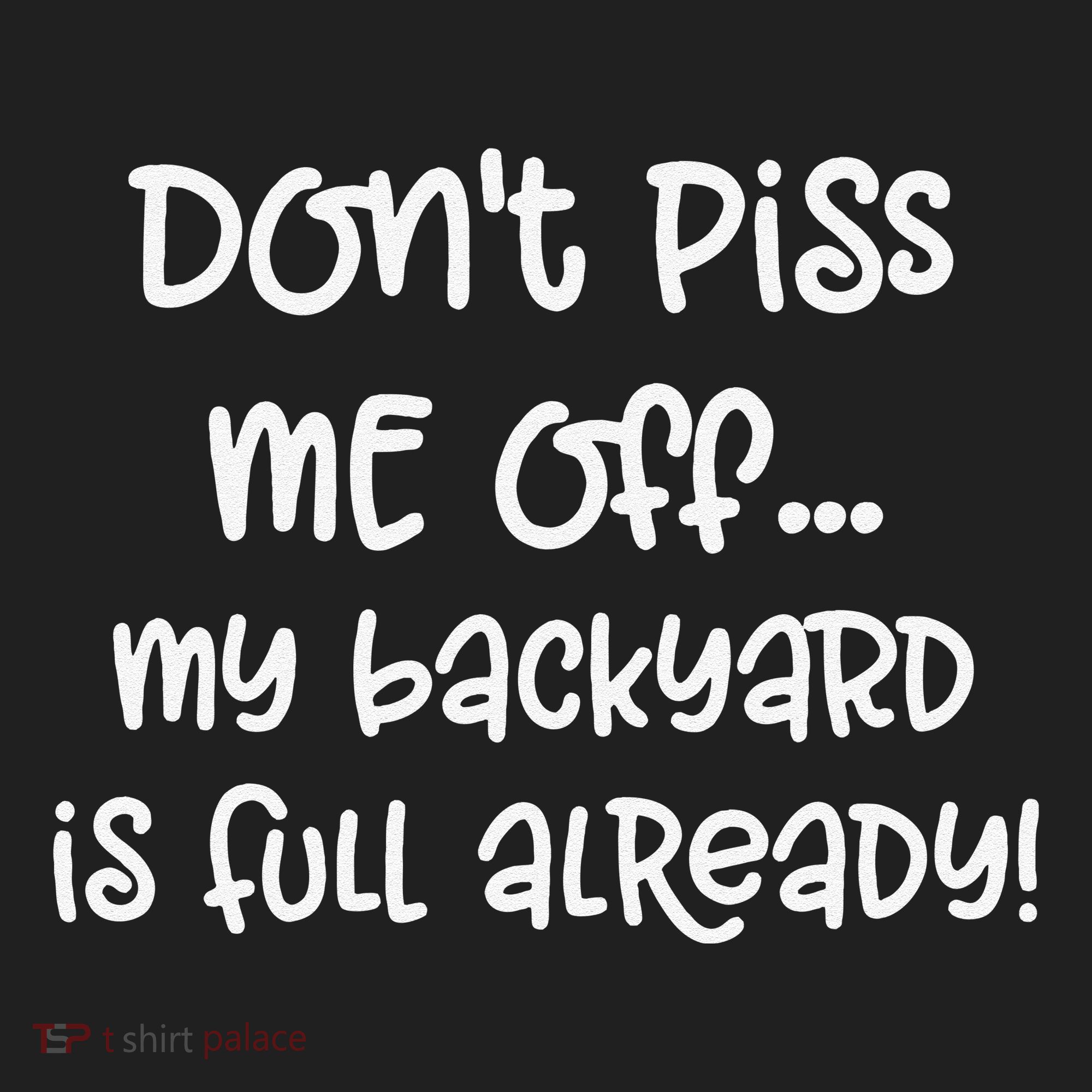 DonT Piss Me Off My Backyard Is Full Already Women's Sweatshirt