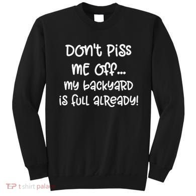 DonT Piss Me Off My Backyard Is Full Already Sweatshirt
