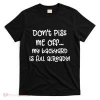 DonT Piss Me Off My Backyard Is Full Already T-Shirt thumb 0