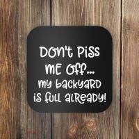 DonT Piss Me Off My Backyard Is Full Already Coaster thumb 0