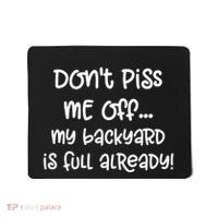 DonT Piss Me Off My Backyard Is Full Already Mousepad thumb 0