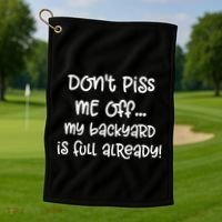 DonT Piss Me Off My Backyard Is Full Already Golf Towel thumb 1