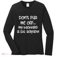 DonT Piss Me Off My Backyard Is Full Already Women's Long Sleeve Shirt thumb 0