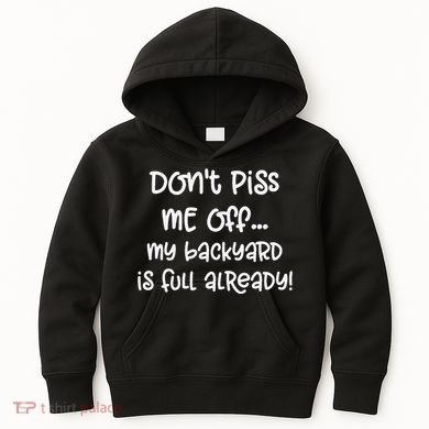 DonT Piss Me Off My Backyard Is Full Already Kids Hoodie