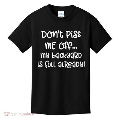 DonT Piss Me Off My Backyard Is Full Already Kids T-Shirt
