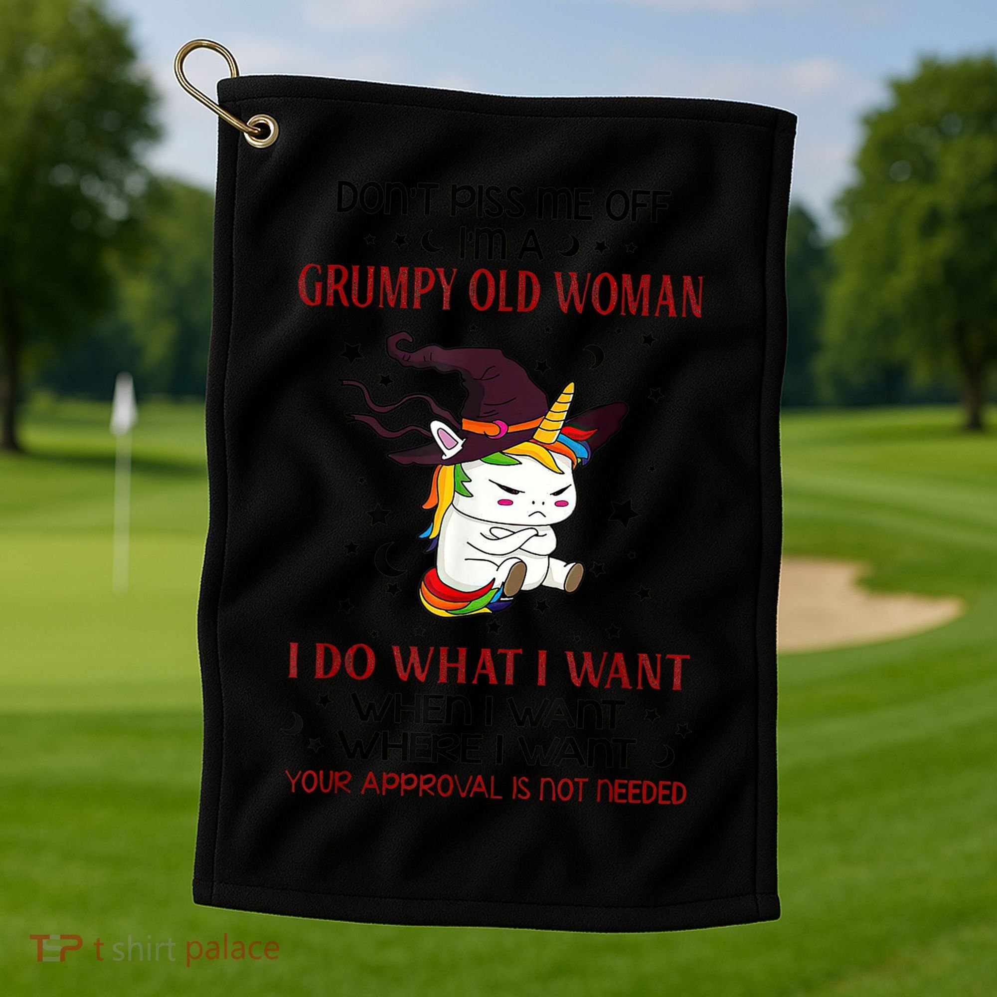 Don't Piss Me Off Im A Grumpy Old Woman I Do What I Want Golf Towel