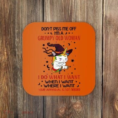 Don't Piss Me Off Im A Grumpy Old Woman I Do What I Want Coaster