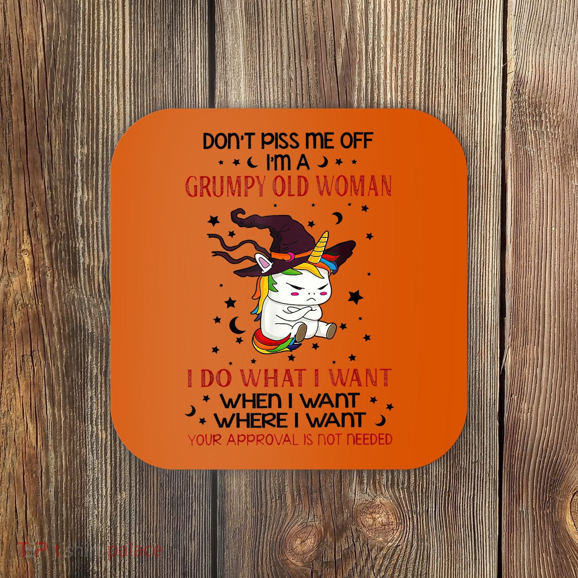 Don't Piss Me Off Im A Grumpy Old Woman I Do What I Want Coaster