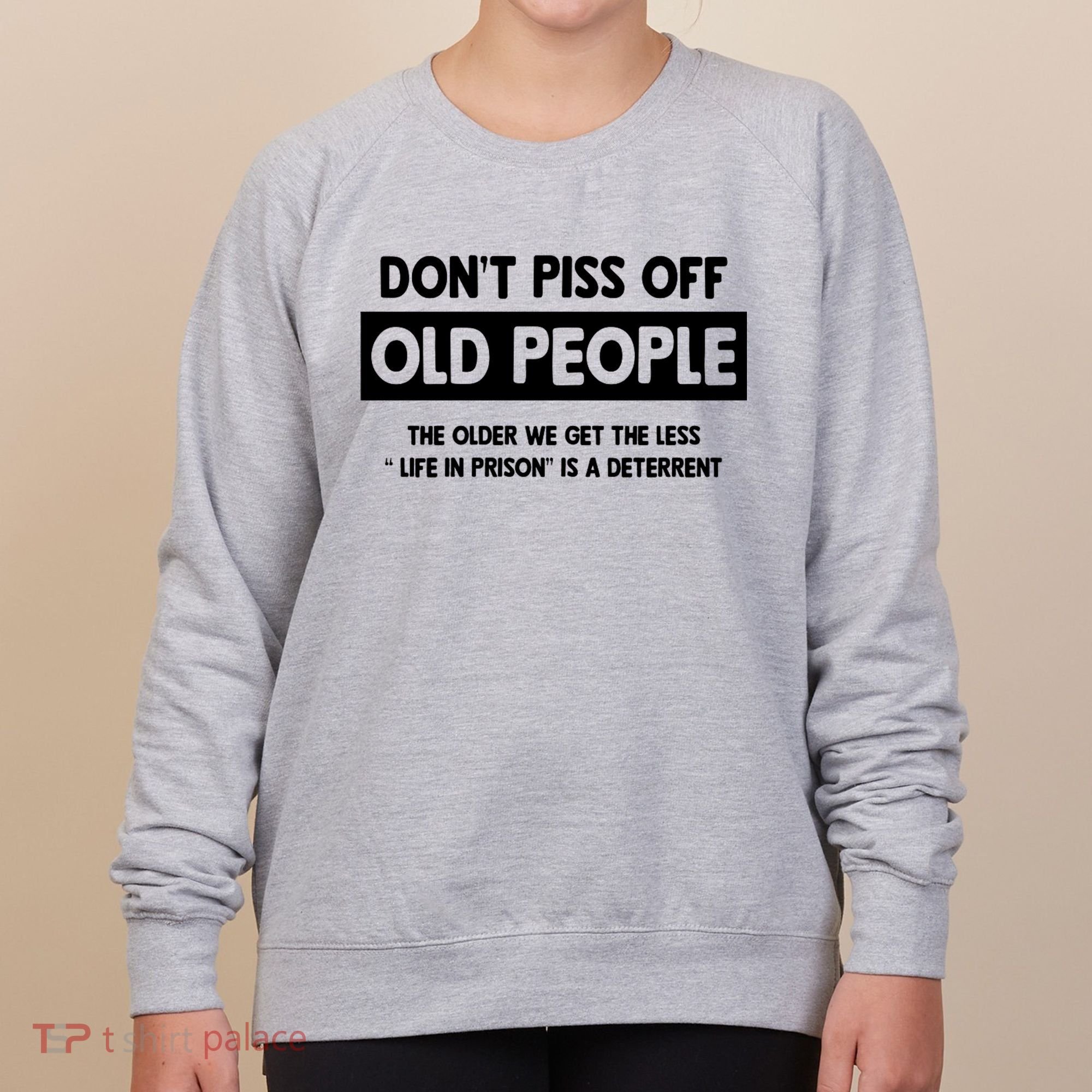 Don't Piss Off Old People Life In Prison Women's Sweatshirt