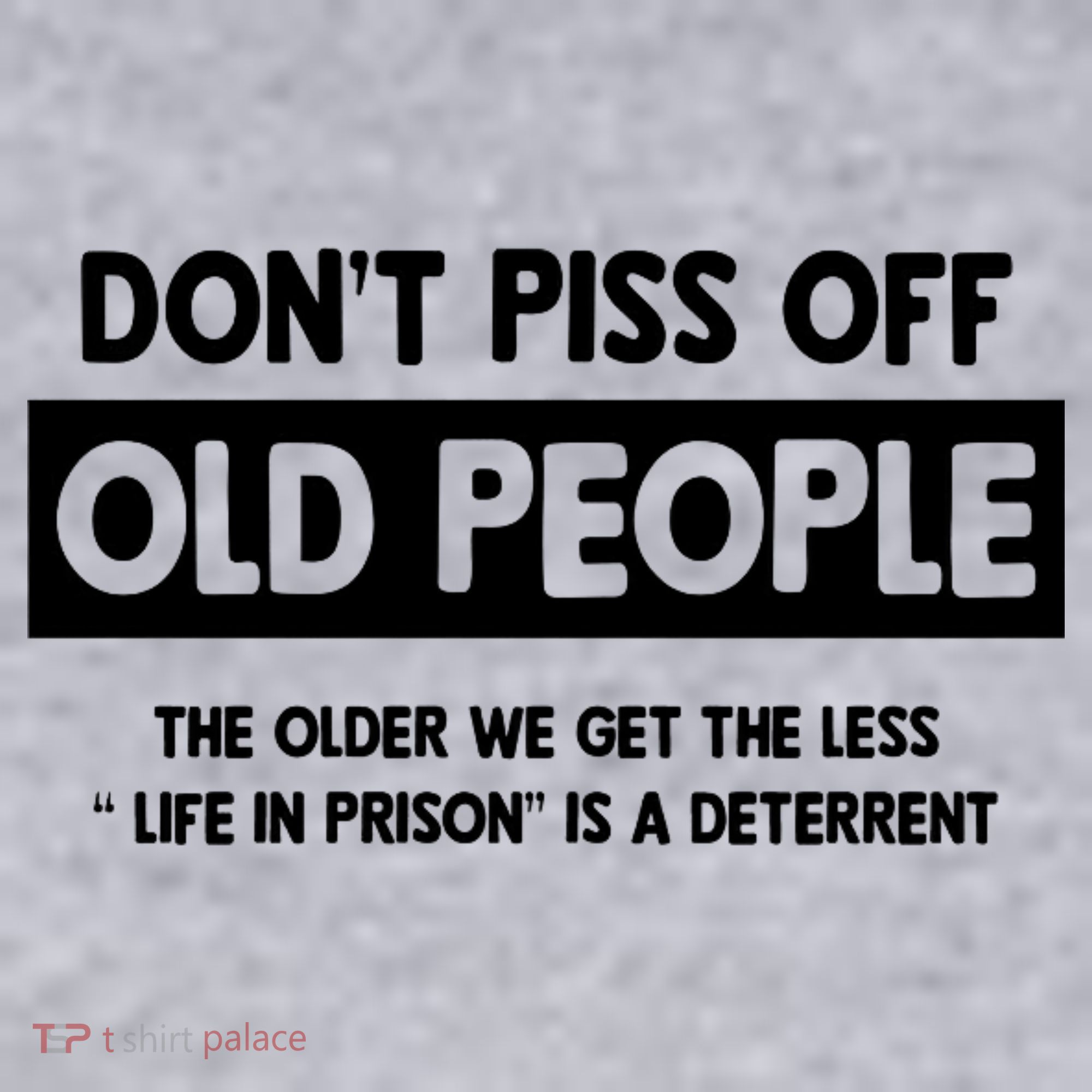 Don't Piss Off Old People Life In Prison Women's Sweatshirt