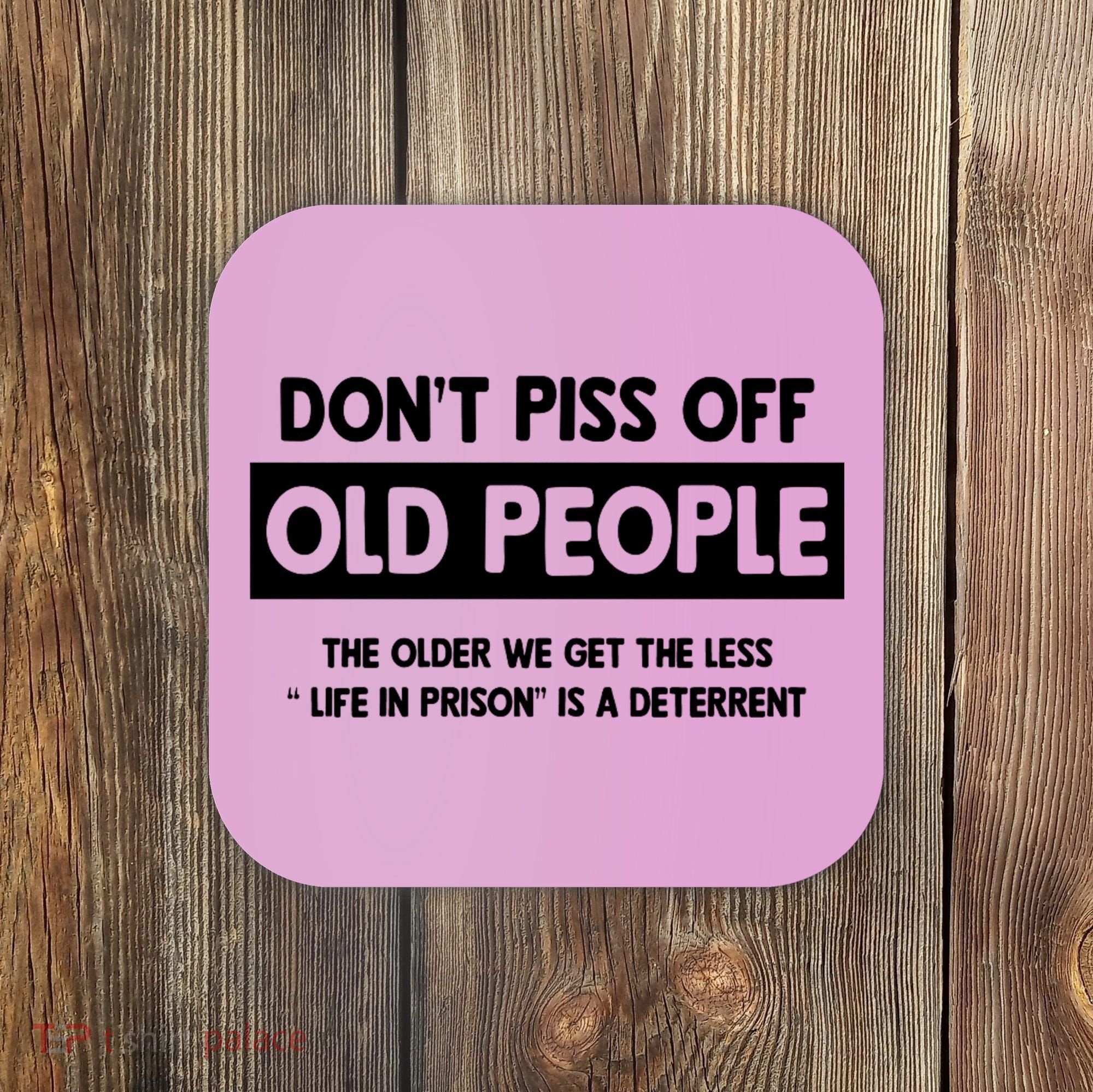 Don't Piss Off Old People Life In Prison Coaster