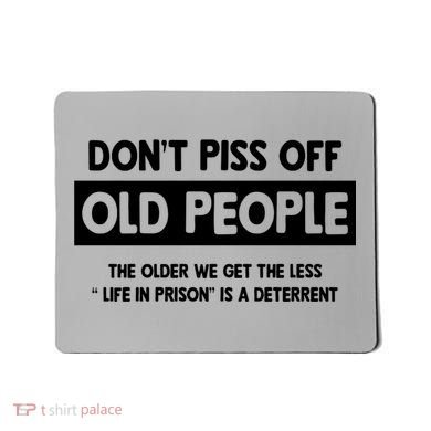 Don't Piss Off Old People Life In Prison Mousepad