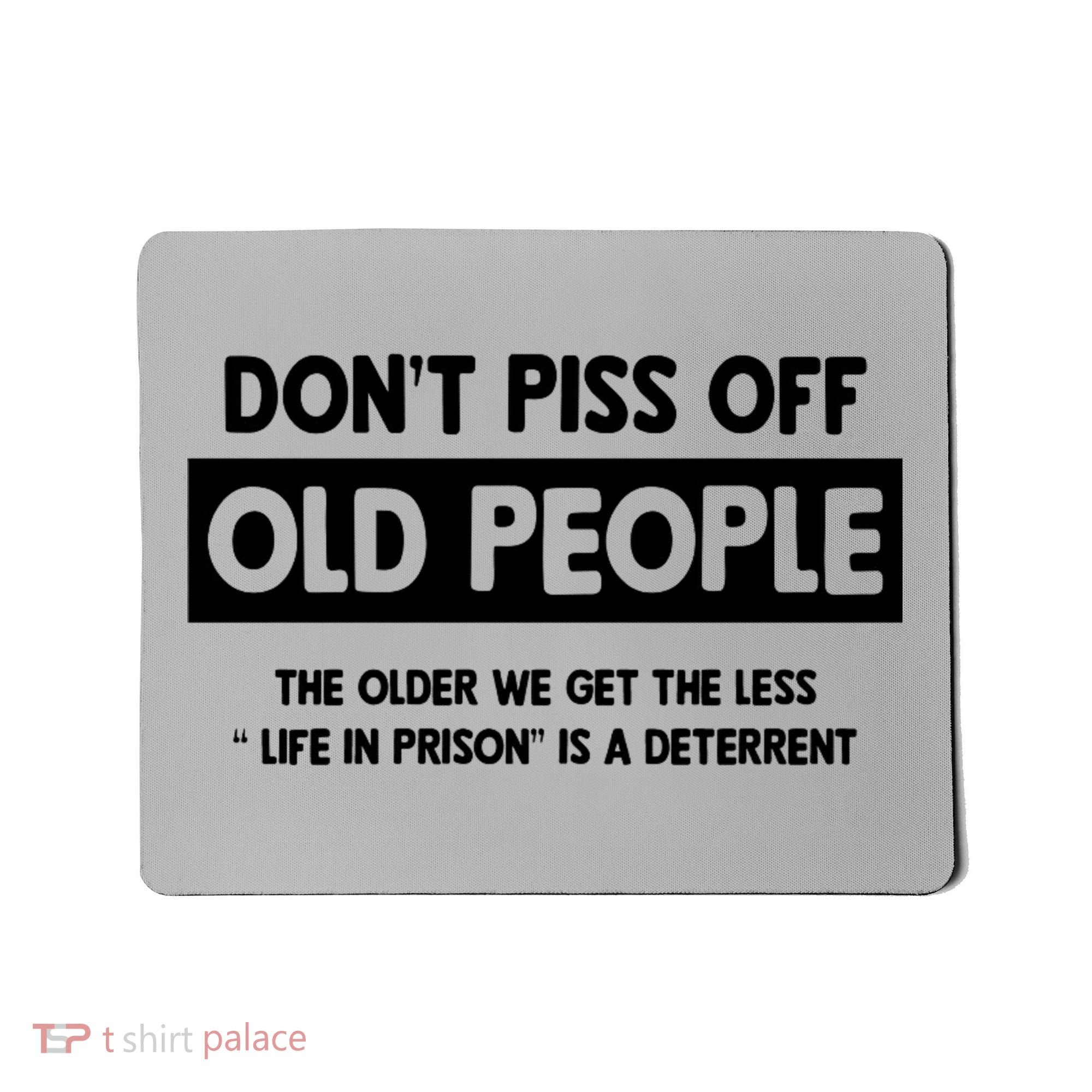 Don't Piss Off Old People Life In Prison Mousepad