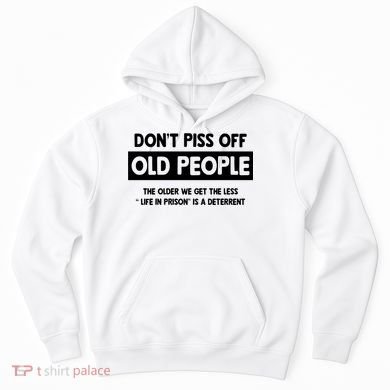 Don't Piss Off Old People Life In Prison Hoodie