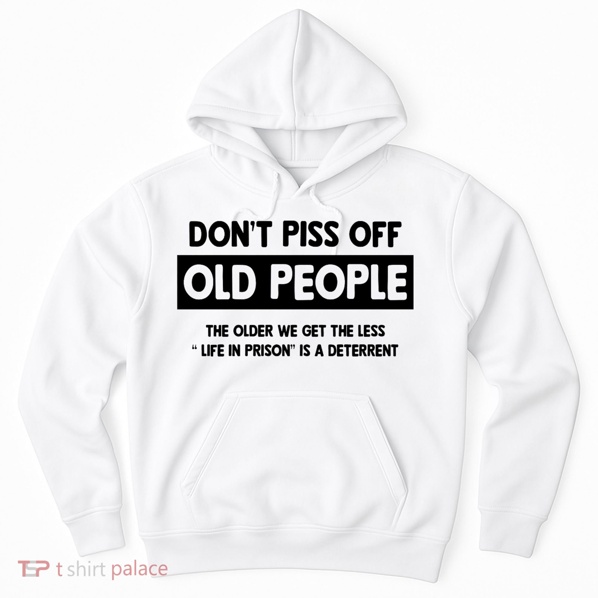Don't Piss Off Old People Life In Prison Hoodie