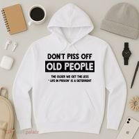 Don't Piss Off Old People Life In Prison Hoodie thumb 3