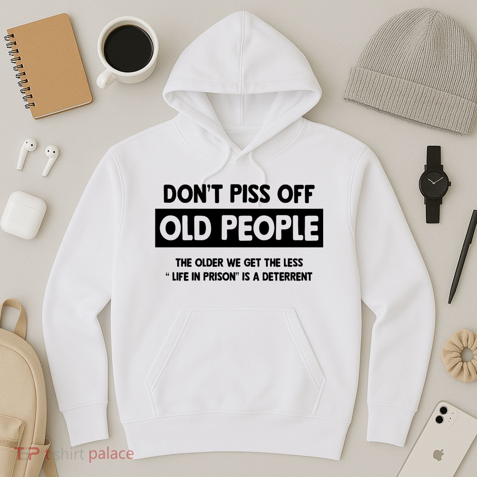 Don't Piss Off Old People Life In Prison Hoodie