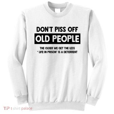 Don't Piss Off Old People Life In Prison Sweatshirt