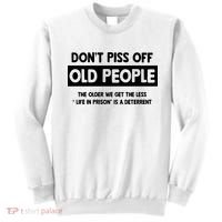 Don't Piss Off Old People Life In Prison Sweatshirt thumb 0