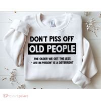 Don't Piss Off Old People Life In Prison Sweatshirt thumb 2