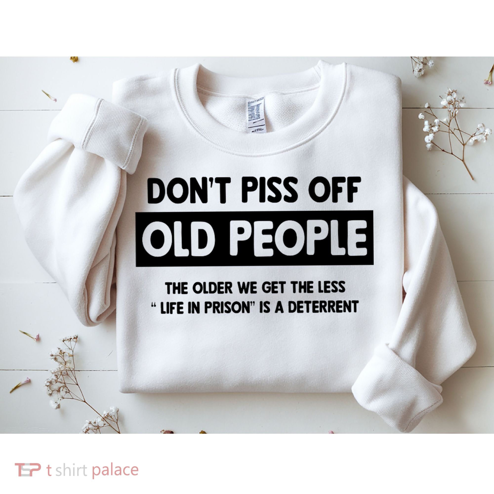 Don't Piss Off Old People Life In Prison Sweatshirt
