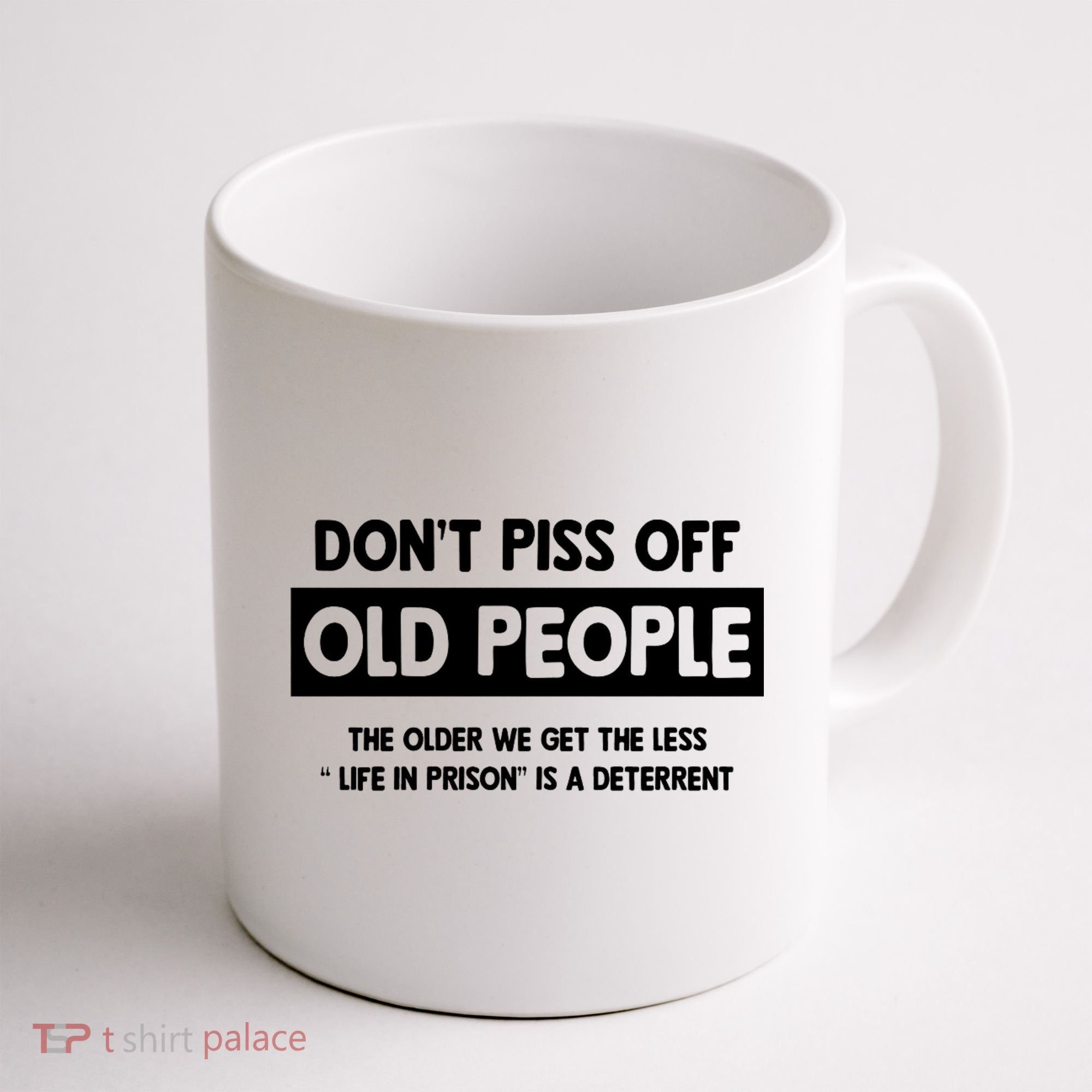 Don't Piss Off Old People Life In Prison Coffee Mug